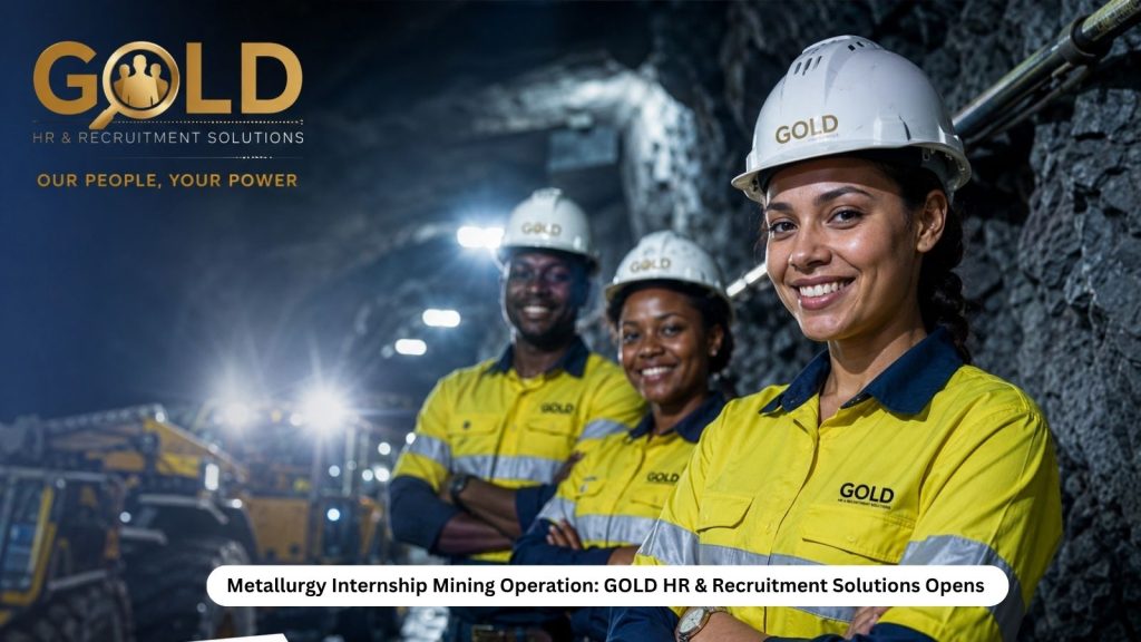 Metallurgy Internship Mining Operation: GOLD HR & Recruitment Solutions Opens